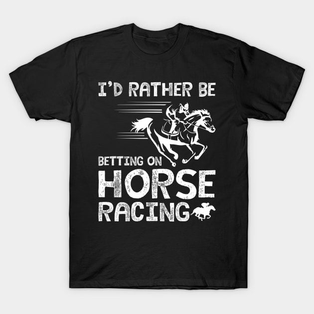 I'd rather be betting on horse racing T-Shirt by SimonL